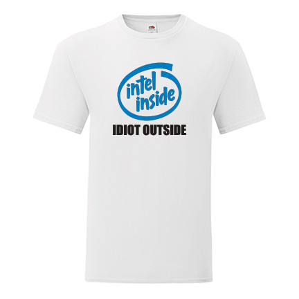 Тениска с щампа Intel inside, Idiot outside-F32